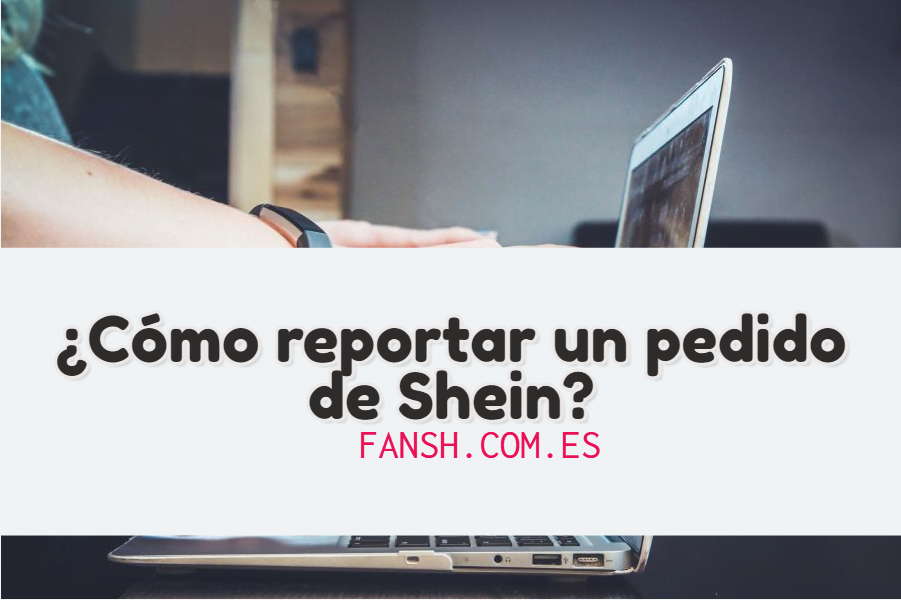 ¿Cómo reportar un pedido de Shein?